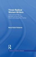 Three Radical Women Writers: Class and Gender in Meridel Le Sueur, Tillie Olsen, and Josephine Herbst