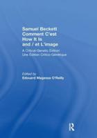 Samuel Beckett Comment C'est How It Is And / et L'image: A Critical-Genetic Edition Une Edition Critic-Genetique