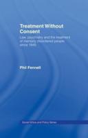 Treatment Without Consent: Law, Psychiatry and the Treatment of Mentally Disordered People Since 1845