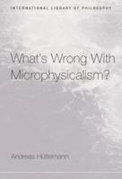 What's Wrong With Microphysicalism?