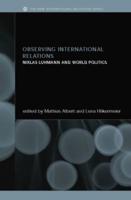 Observing International Relations: Niklas Luhmann and World Politics