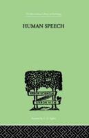 Human Speech: Some ObserVATIONS, EXPERIMENTS, AND CONCLUSIONS AS TO THE NATURE,