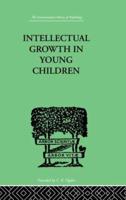 Intellectual Growth In Young Children: With an Appendix on Children's "Why" Questions by Nathan Isaacs