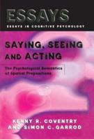 Saying, Seeing and Acting: The Psychological Semantics of Spatial Prepositions