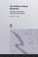 The Politics of State Expansion: War, State and Society in Twentieth Century Britain