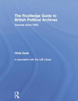 The Routledge Guide to British Political Archives: Sources since 1945