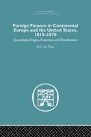Foreign Finance in Continental Europe and the United States 1815-1870: Quantities, Origins, Functions and Distribution