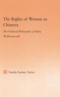 The Rights of Woman as Chimera: The Political Philosophy of Mary Wollstonecraft