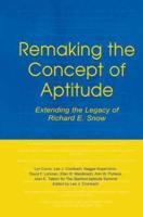 Remaking the Concept of Aptitude: Extending the Legacy of Richard E. Snow