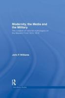 Modernity, the Media and the Military: The Creation of National Mythologies on the Western Front 1914-1918