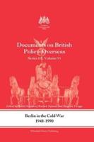 Berlin in the Cold War, 1948-1990: Documents on British Policy Overseas, Series III, Vol. VI