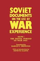 Soviet Documents on the Use of War Experience. Volume One The Initial Period of War, 1941