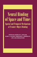 Neural Binding of Space and Time: Spatial and Temporal Mechanisms of Feature-object Binding: A Special Issue of Visual Cognition