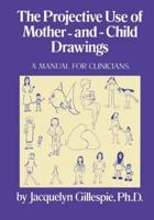 The Projective Use Of Mother-And- Child Drawings: A Manual