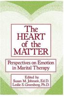 The Heart Of The Matter: Perspectives On Emotion In Marital: Perspectives On Emotion In Marital Therapy