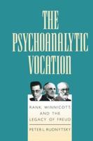 The Psychoanalytic Vocation: Rank, Winnicott, and the Legacy of Freud