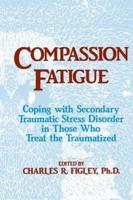 Compassion Fatigue: Coping With Secondary Traumatic Stress Disorder In Those Who Treat The Traumatized