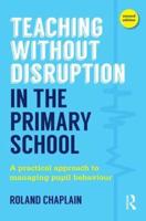 Teaching Without Disruption in the Primary School: A practical approach to managing pupil behaviour