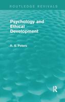 Psychology and Ethical Development (Routledge Revivals): A Collection of Articles on Psychological Theories, Ethical Development and Human Understanding