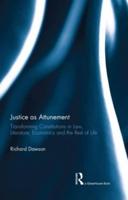 Justice as Attunement: Transforming Constitutions in Law, Literature, Economics and the Rest of Life