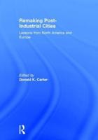 Remaking Post-Industrial Cities: Lessons from North America and Europe