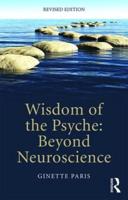 Wisdom of the Psyche: Beyond neuroscience