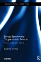 Energy Security and Cooperation in Eurasia: Power, profits and politics