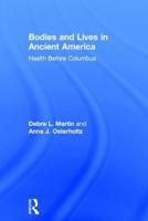 Bodies and Lives in Ancient America: Health Before Columbus