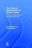 From School Administrator to School Leader: 15 Keys to Maximizing Your Leadership Potential