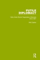 Futile Diplomacy, Volume 1: Early Arab-Zionist Negotiation Attempts, 1913-1931