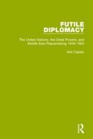 Futile Diplomacy, Volume 3: The United Nations, the Great Powers and Middle East Peacemaking, 1948-1954
