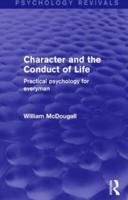 Character and the Conduct of Life (Psychology Revivals): Practical Psychology for Everyman