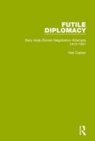 Futile Diplomacy. Volume 1 Early Arab-Zionist Negotiation Attempts, 1913-1931