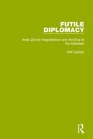 Futile Diplomacy. Volume 2 Arab-Zionist Negotiations and the End of the Mandate