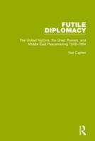 Futile Diplomacy. Volume 3 The United Nations, the Great Powers and Middle East Peacemaking, 1948-1954