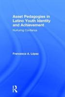 Asset Pedagogies in Latino Youth Identity and Achievement: Nurturing Confianza