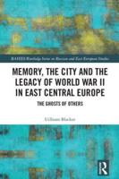 Memory, the City and the Legacy of World War II in East Central Europe