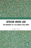 African Union Law: The Emergence of a Sui Generis Legal Order
