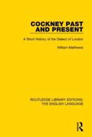 Cockney Past and Present: A Short History of the Dialect of London