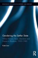 Gendering the Settler State: White Women, Race, Liberalism and Empire in Rhodesia, 1950-1980