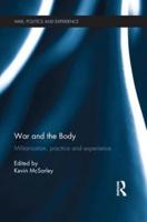 War and the Body: Militarisation, Practice and Experience