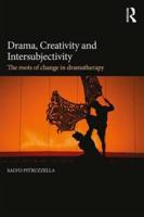 Drama, Creativity and Intersubjectivity: The Roots of Change in Dramatherapy