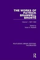 The Works of Patrick Branwell Brontë. Volume 1 1827-1833