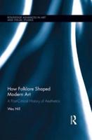 How Folklore Shaped Modern Art: A Post-Critical History of Aesthetics