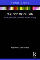 Branding Masculinity: Tracing the Cultural Foundations of Brand Meaning