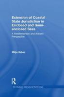 The Extension of Coastal State Jurisdiction in Enclosed or Semi-Enclosed Seas: A Mediterranean and Adriatic Perspective
