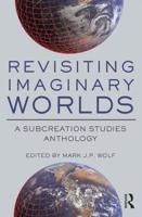 Revisiting Imaginary Worlds : A Subcreation Studies Anthology