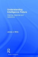 Understanding Intelligence Failure: Warning, Response and Deterrence
