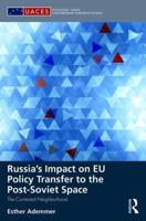 Russia's Impact on EU Policy Transfer to the Post-Soviet Space: The Contested Neighborhood