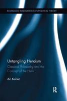 Untangling Heroism: Classical Philosophy and the Concept of the Hero